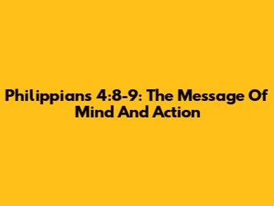 Philippians 4:8-9: The Message Of Mind And Action