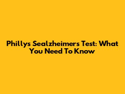 Philly's Sealzheimer's Test: What You Need To Know