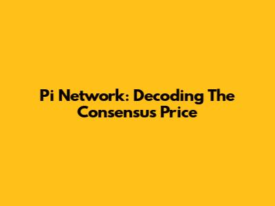 Pi Network: Decoding The Consensus Price