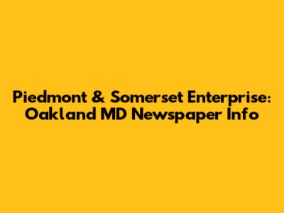 Piedmont & Somerset Enterprise: Oakland MD Newspaper Info
