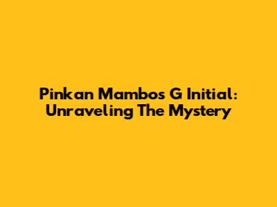 Pinkan Mambo's 'G' Initial: Unraveling The Mystery