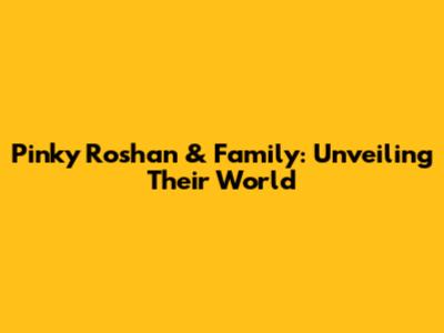 Pinky Roshan & Family: Unveiling Their World