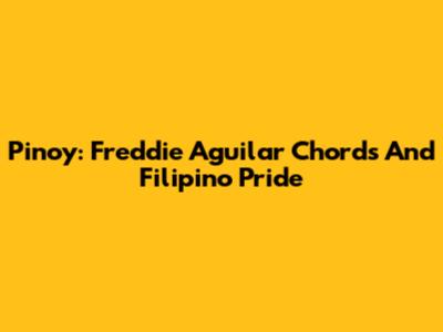 Pinoy: Freddie Aguilar Chords And Filipino Pride