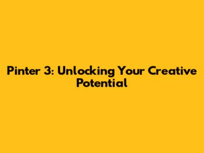 Pinter 3: Unlocking Your Creative Potential