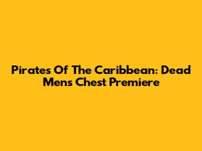 Pirates Of The Caribbean: Dead Men's Chest Premiere