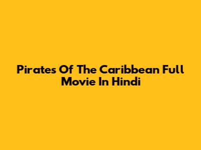 Pirates Of The Caribbean Full Movie In Hindi