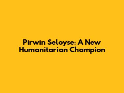 Pirwin Seloyse: A New Humanitarian Champion