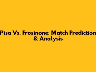 Pisa Vs. Frosinone: Match Prediction & Analysis
