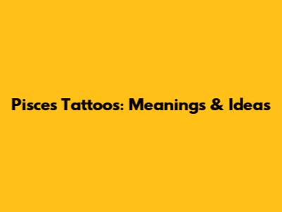 Pisces Tattoos: Meanings & Ideas