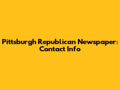 Pittsburgh Republican Newspaper: Contact Info