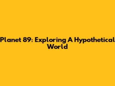 Planet 89: Exploring A Hypothetical World
