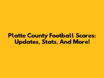 Platte County Football Scores: Updates, Stats, And More!
