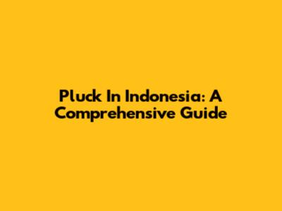 Pluck In Indonesia: A Comprehensive Guide