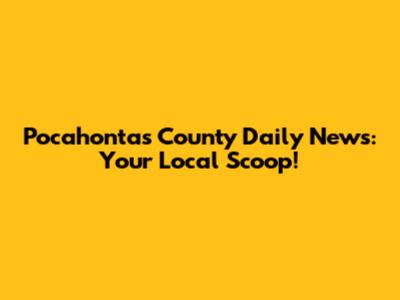 Pocahontas County Daily News: Your Local Scoop!