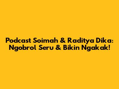 Podcast Soimah & Raditya Dika: Ngobrol Seru & Bikin Ngakak!