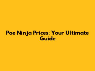 Poe Ninja Prices: Your Ultimate Guide