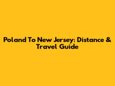 Poland To New Jersey: Distance & Travel Guide