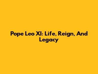 Pope Leo XI: Life, Reign, And Legacy
