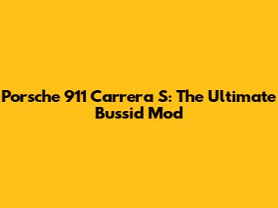 Porsche 911 Carrera S: The Ultimate Bussid Mod