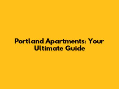 Portland Apartments: Your Ultimate Guide
