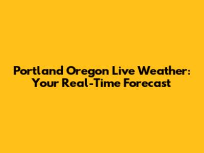 Portland Oregon Live Weather: Your Real-Time Forecast