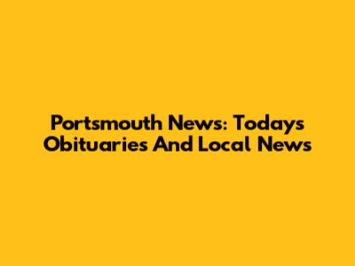 Portsmouth News: Today's Obituaries And Local News