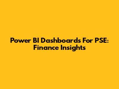 Power BI Dashboards For PSE: Finance Insights