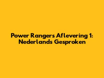 Power Rangers Aflevering 1: Nederlands Gesproken
