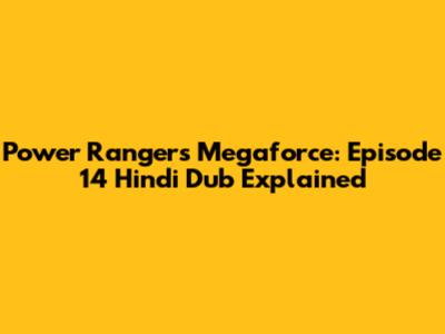 Power Rangers Megaforce: Episode 14 Hindi Dub Explained