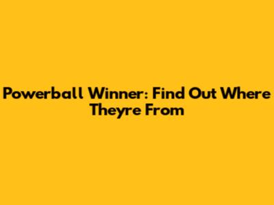 Powerball Winner: Find Out Where They're From