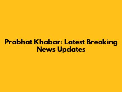 Prabhat Khabar: Latest Breaking News Updates