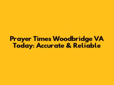 Prayer Times Woodbridge VA Today: Accurate & Reliable