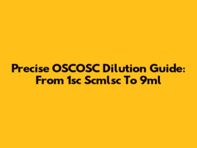 Precise OSCOSC Dilution Guide: From 1sc Scmlsc To 9ml