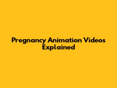 Pregnancy Animation Videos Explained