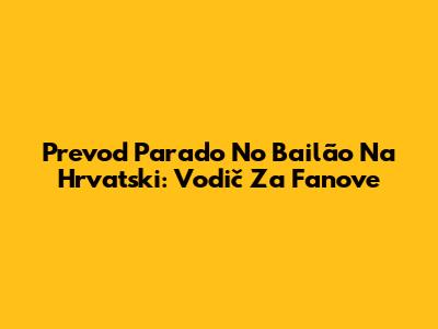 Prevod Parado No Bailão Na Hrvatski: Vodič Za Fanove
