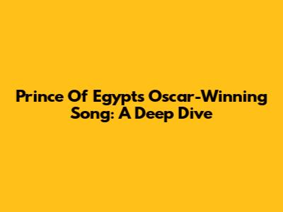 Prince Of Egypt's Oscar-Winning Song: A Deep Dive