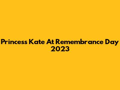 Princess Kate At Remembrance Day 2023