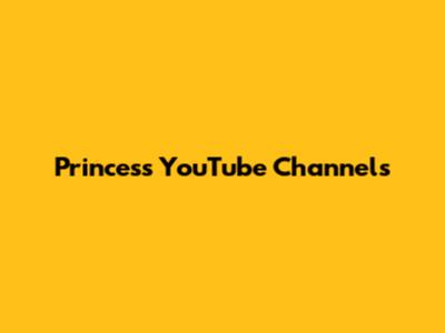 Princess YouTube Channels
