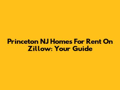 Princeton NJ Homes For Rent On Zillow: Your Guide