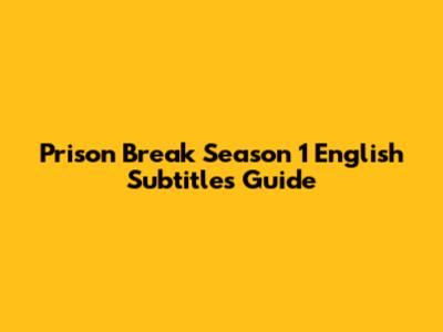 Prison Break Season 1 English Subtitles Guide
