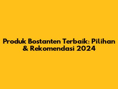 Produk Bostanten Terbaik: Pilihan & Rekomendasi 2024