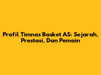 Profil Timnas Basket AS: Sejarah, Prestasi, Dan Pemain