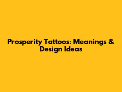 Prosperity Tattoos: Meanings & Design Ideas