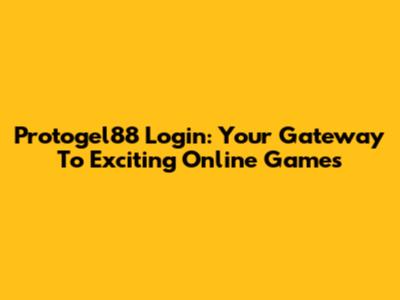 Protogel88 Login: Your Gateway To Exciting Online Games