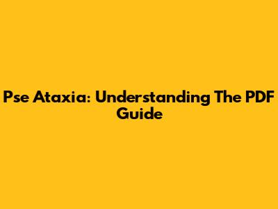 Pse Ataxia: Understanding The PDF Guide