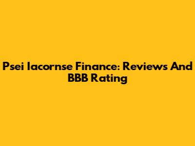 Psei Iacornse Finance: Reviews And BBB Rating