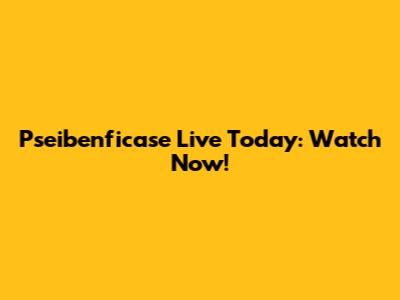 Pseibenficase Live Today: Watch Now!