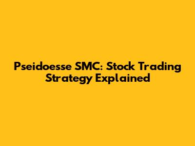 Pseidoesse SMC: Stock Trading Strategy Explained
