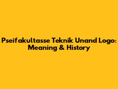 Pseifakultasse Teknik Unand Logo: Meaning & History