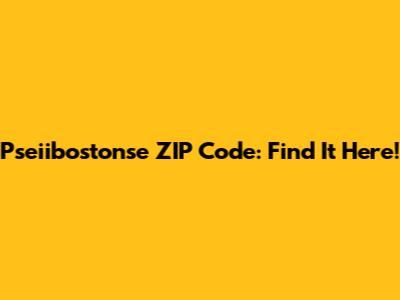 Pseiibostonse ZIP Code: Find It Here!